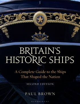 Britain's Historic Ships: A Complete Guide to the Ships That Shaped the ...