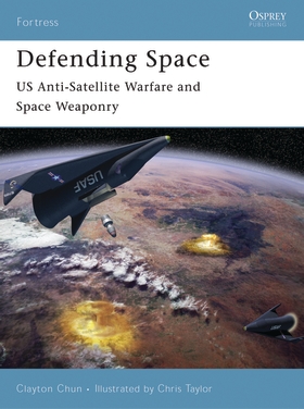 Defending Space: US Anti-Satellite Warfare and Space Weaponry - Osprey ...