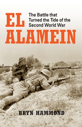 El Alamein: The Battle That Turned the Tide of the Second World War ...