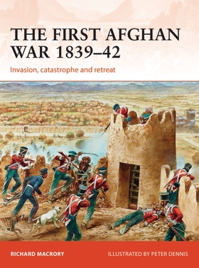 First Afghan War 1839-42: Invasion, Catastrophe and Retreat - Osprey ...