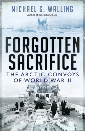 Forgotten Sacrifice: The Arctic Convoys of World War II (PB) - Osprey ...