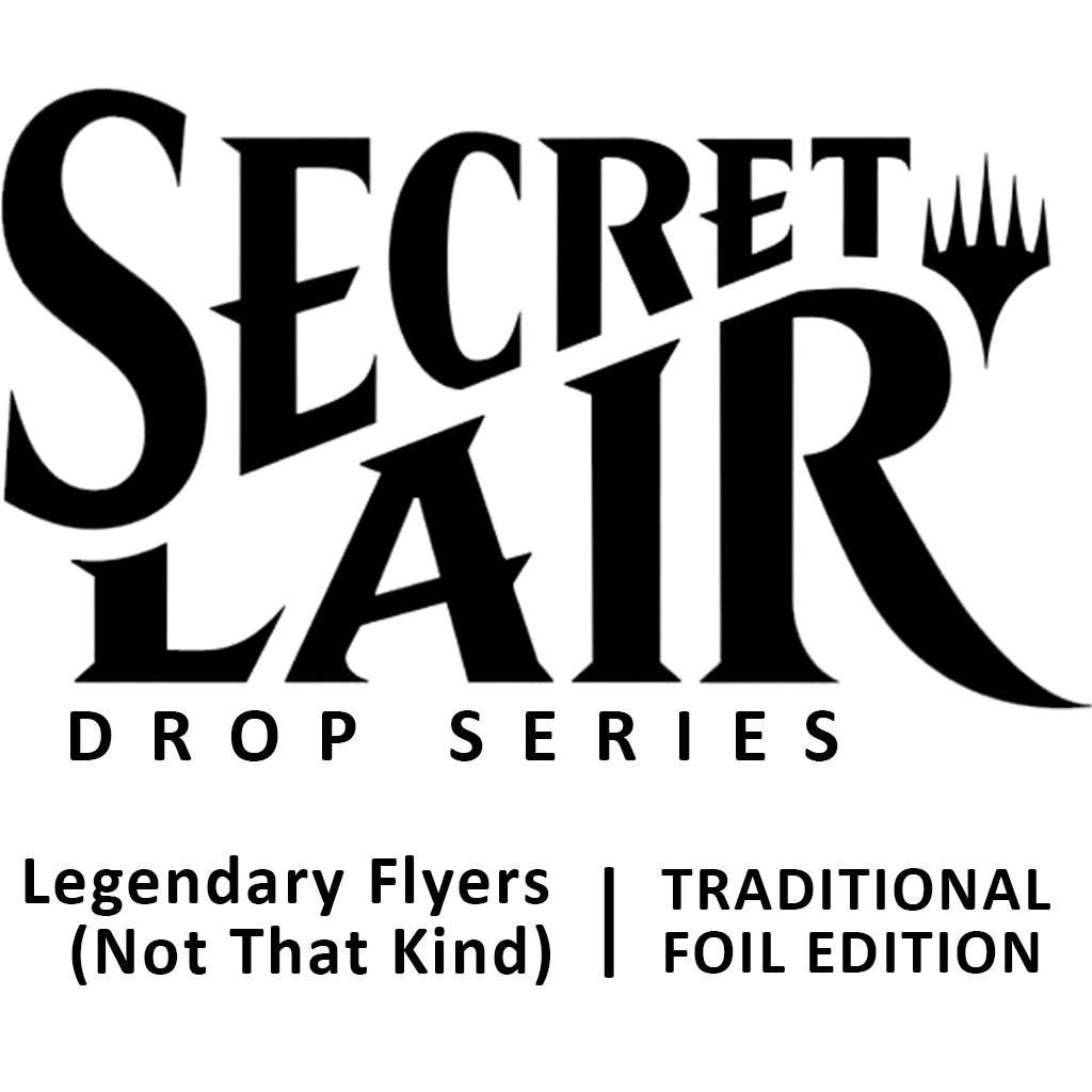 Secret Lair Drop: Legendary Flyers (Not That Kind) - Traditional Foil  Edition