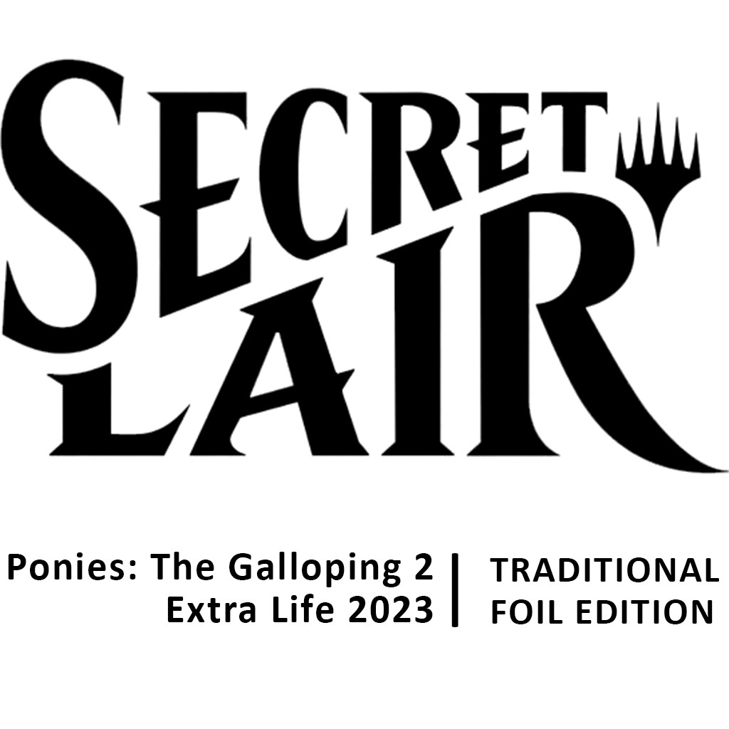 Secret Lair: Ponies: The Galloping 2: Extra Life 2023 - Traditional Foil  Edition